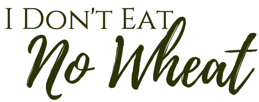 I Don't Eat No Wheat